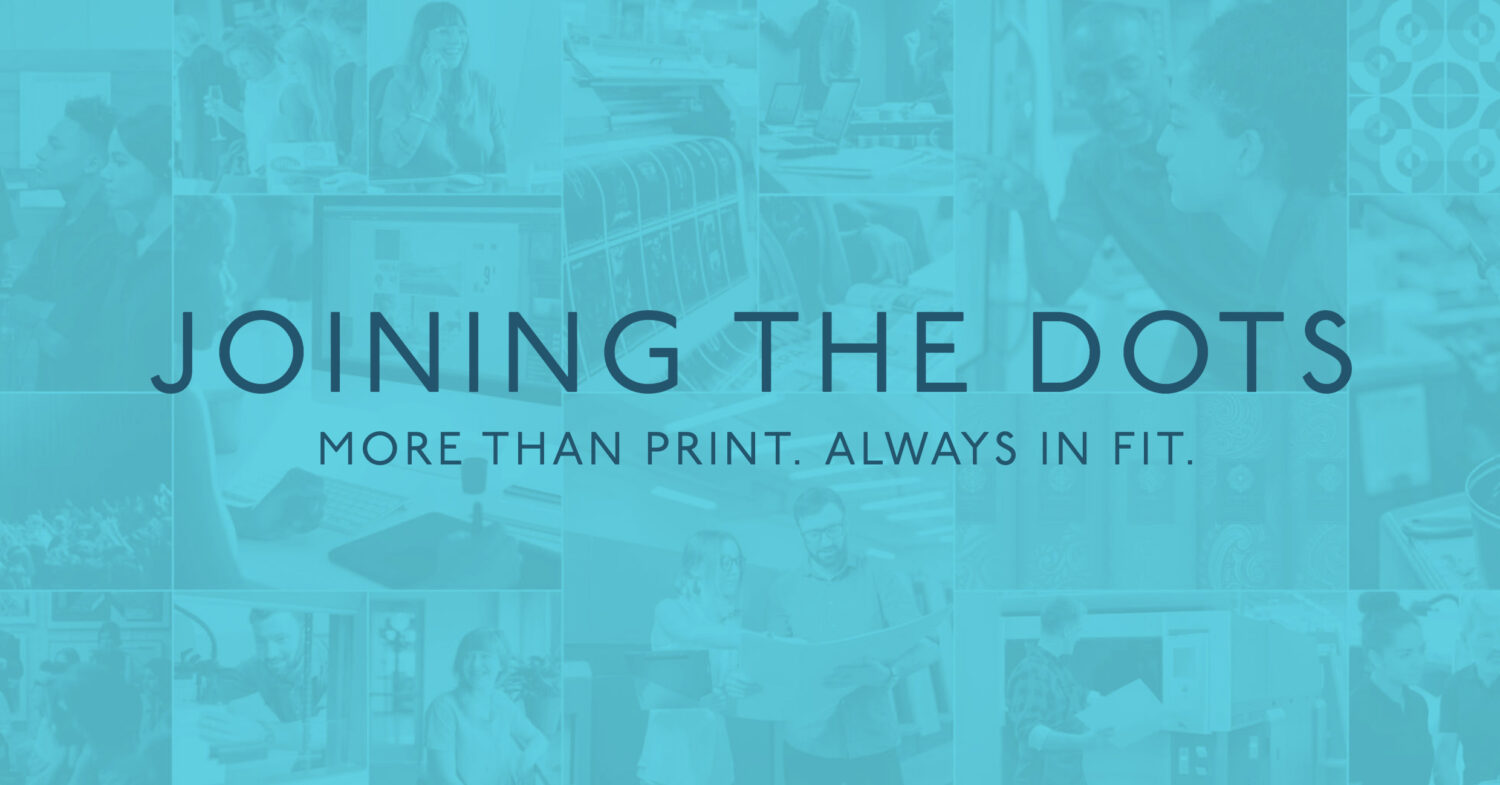 Coloured out image with the words Joining the dots, more than print, always fit writen over it